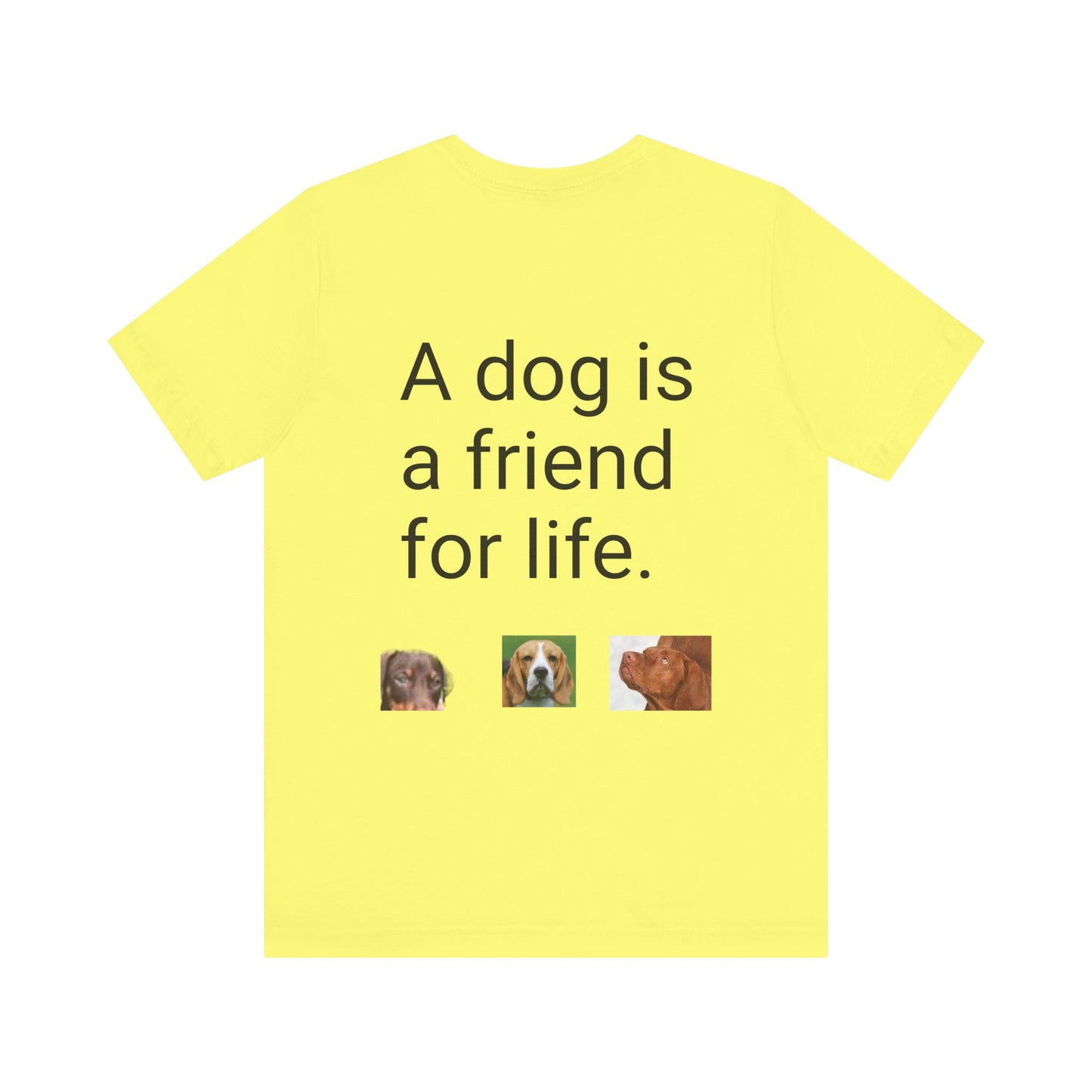 Unisex Jersey Short Sleeve Tee Dogs are friends for life. with photos of dogs