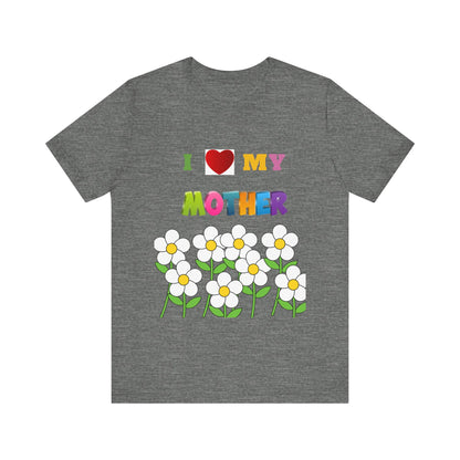 Unisex Jersey Short Sleeve Tee / i love my Mother with flowers