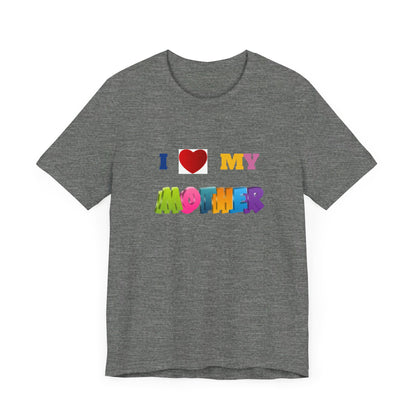 Unisex Jersey Short Sleeve Tee/ I love my mother