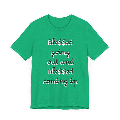 Unisex Jersey Short Sleeve Tee, Blessed  going out and Blessed coming in.