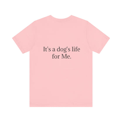 Unisex Jersey Short Sleeve Tee. with photo of a dog. in print God me and my dog. on the back print  its a dog life foe me.