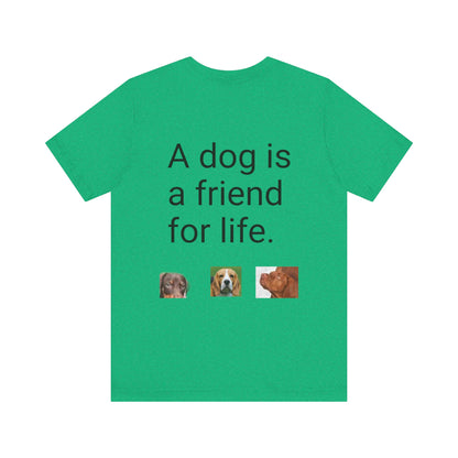 Unisex Jersey Short Sleeve Tee Dogs are friends for life. with photos of dogs