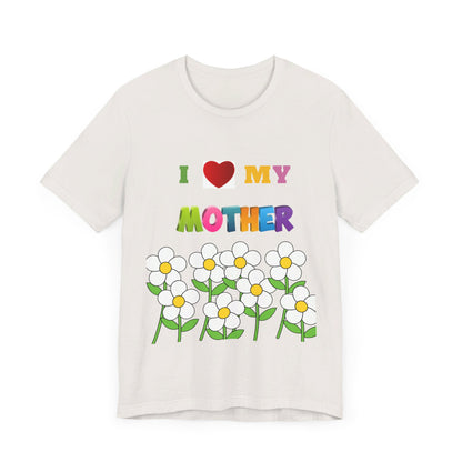 Unisex Jersey Short Sleeve Tee / i love my Mother with flowers