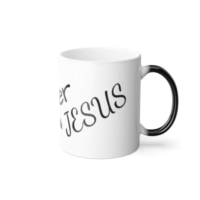 Color Morphing Mug, 11oz Tea is better with Jesus.